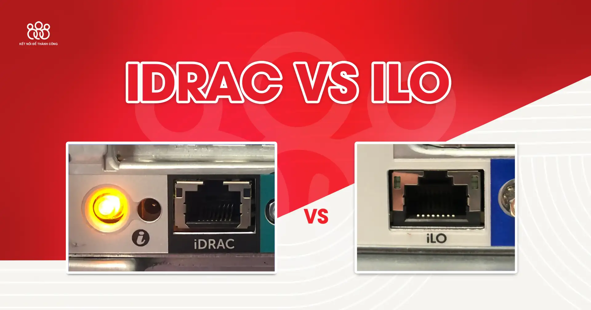 iDRAC vs iLO – So Sánh Nền Tảng Quản Trị Server Từ Xa Trong Vận Hành Hạ Tầng Doanh Nghiệp
